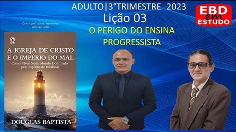 lição 3 0 perigo do ensino progressista EBD ADULTO YouTube