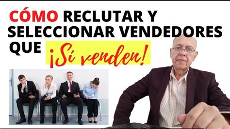 C Mo Reclutar Y Seleccionar Vendedores Youtube