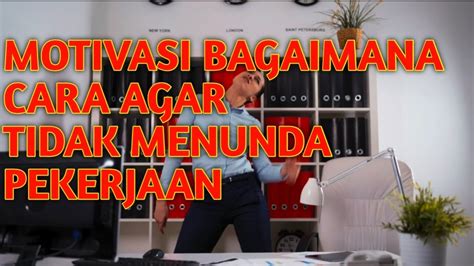 MOTIVASI BAGAIMANA CARA AGAR TIDAK MENUNDA PEKERJAAN ATAU AKTIVITAS