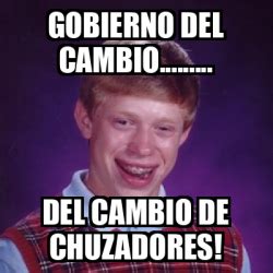 Meme Bad Luck Brian Gobierno Del Cambio Del Cambio De