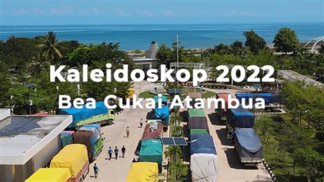 Kaleidoskop Bea Cukai Atambua 2022 YouTube