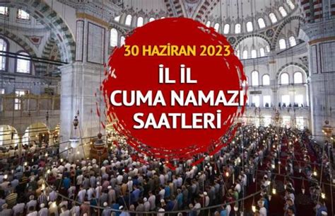 CUMA NAMAZI SAATİ 30 Haziran 2023 cuma namazı saat kaçta Diyanet