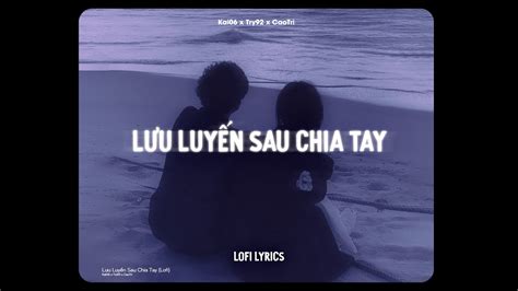 L U Luy N Sau Chia Tay Kai Try X Caotri Lofi Lyrics Youtube