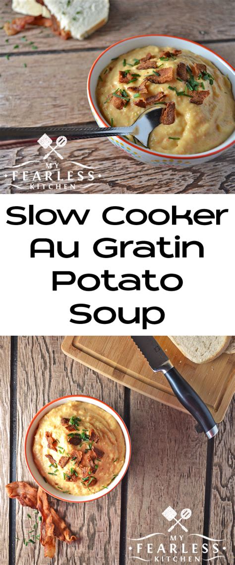 Slow Cooker Au Gratin Potato Soup My Fearless Kitchen