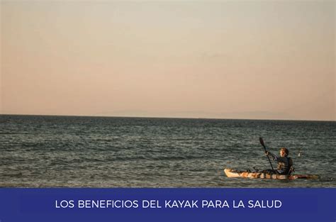 Los Beneficios Del Kayak Para La Salud