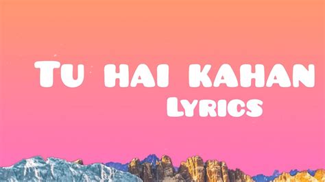 Tu Hai Kahan Lyrics Youtube