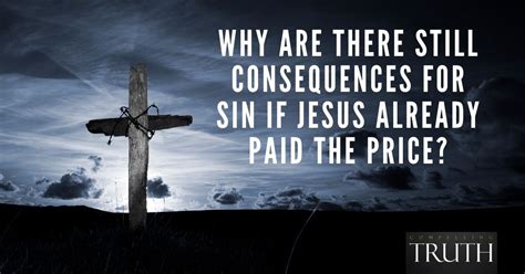 Why are there still consequences for sin if Jesus already paid the price?