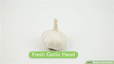 3 Ways To Cook Garlic Wikihow