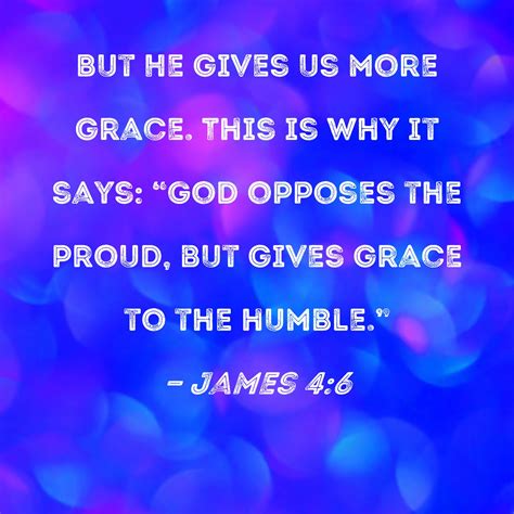 James 4 6 But He Gives Us More Grace This Is Why It Says God Opposes