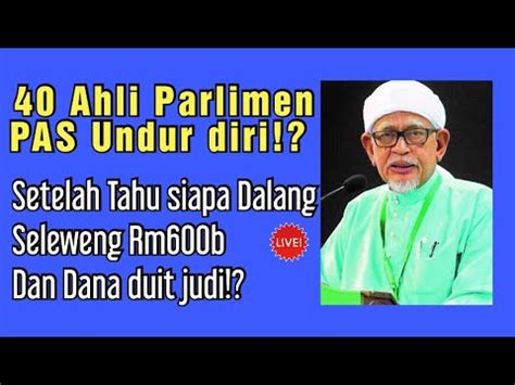 40 Ahli Parlimen PAS Undur Diri Setelah Dalang Sebenar Seleweng Rm600