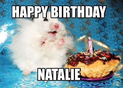 Meme Maker HAPPY BIRTHDAY NATALIE Meme Generator