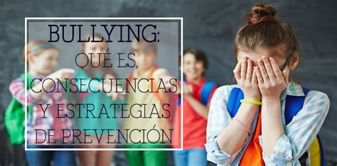 Bullying Qué Es Consecuencias Y Estrategias De Prevención Padres Top