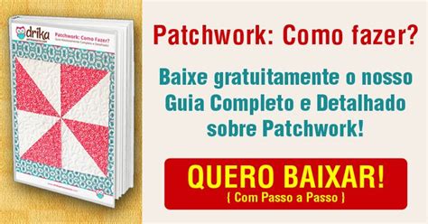 Baixe O Nosso Guia Absolutamente Completo Do Patchwork Passo A