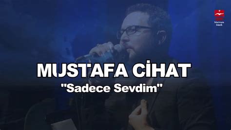 MUSTAFA CİHAT SADECE SEVDİM YouTube