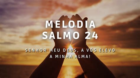 Salmo Senhor Meu Deus A V S Elevo A Minha Alma Melodia Cifrada