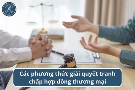 Các phương thức giải quyết tranh chấp hợp đồng thương mại