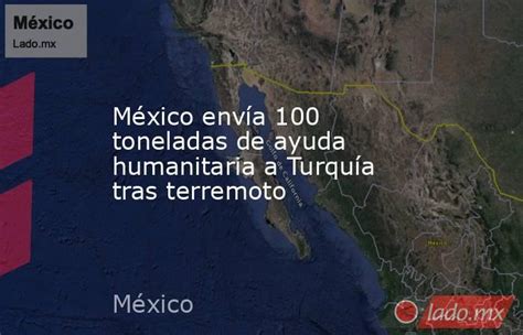 México Envía 100 Toneladas De Ayuda Humanitaria A Turquía Tras