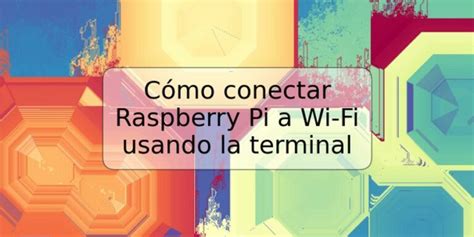 Cómo conectar Raspberry Pi a Wi Fi usando la terminal TRSPOS