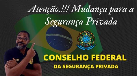 O Conselho Federal Da Seguran A Privada E As Mudan As Para Os