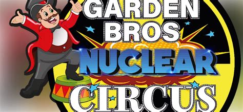 Garden Bros Nuclear Circus