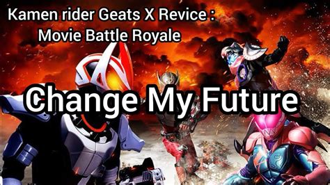 Change My Future Kamen Rider Geats X Revice Movie Battle Royale