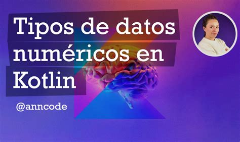 Tipos De Datos Numéricos En Kotlin Anncode