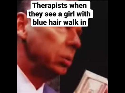 Therapists When They See A Girl With Blue Hair Walk In Youtube