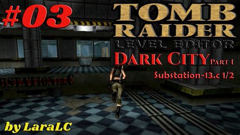 TRLE Dark City Part 1 TR4 Walkthrough Substation 13 C 1 2 Parte 3