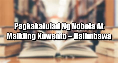 Pagkakatulad Ng Nobela At Maikling Kuwento Halimbawa