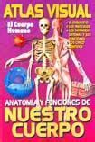 ATLAS VISUAL EL CUERPO HUMANO ANATOMIA Y FUNCIONES DE NUESTRO CUERPO