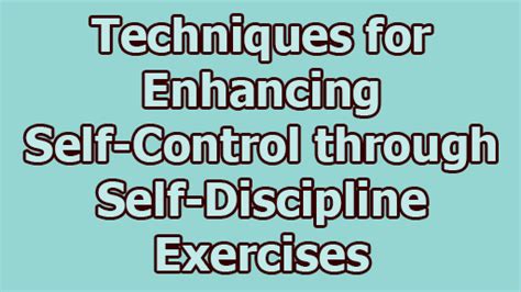 Techniques For Enhancing Self Control Through Self Discipline Exercises