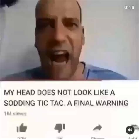 My Head Does Not Look Like A Sodding Tic Tac A Final Warning Th View