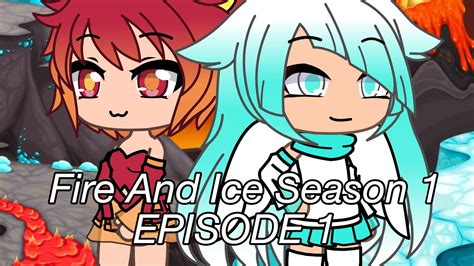 Gacha Life Fire And Ice Season 1 And Episode 1 Youtube