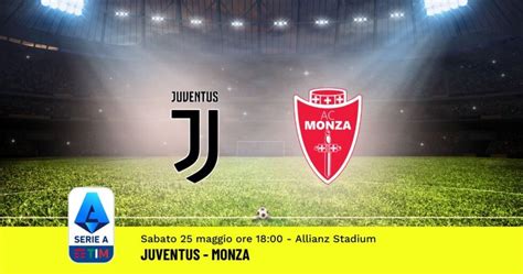 Pronostico Juventus Monza 38ª Giornata Serie A 25 05 2024