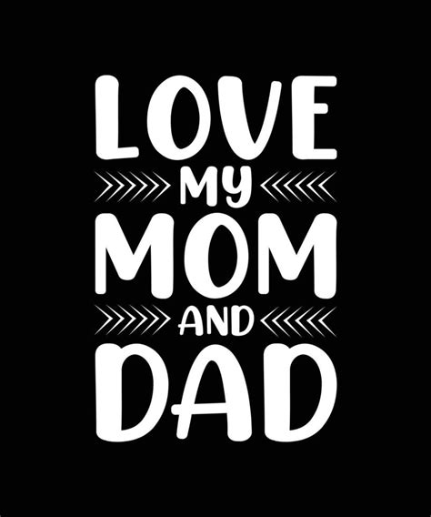 Love My Mom And Dad Typography T Shirt Design Vector Art At