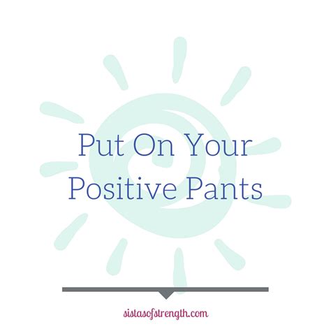 Put On Your Positive Pants