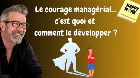 Happy Work Le Courage Manag Rial Cest Quoi Et Comment Le D Velopper