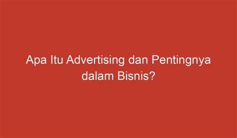 Apa Itu Advertising Dan Pentingnya Dalam Bisnis