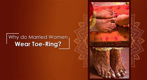 Why Indian Married Women Wear Toe Rings The Significance Of Toe Rings