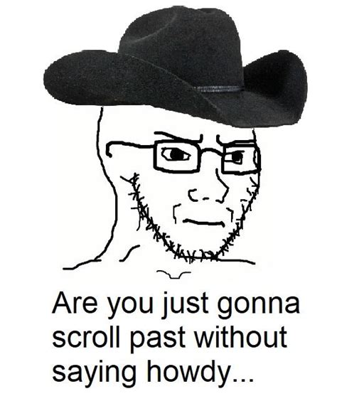 Howdy Soy Boy Face Soyjak Know Your Meme