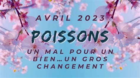 Poissons Avril 2023 Un Mal Pour Un Bienun Gros Changement YouTube