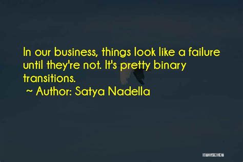 Satya Nadella Quotes In Our Business Things Look Like A Failure Until