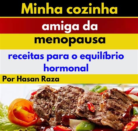 Minha Cozinha Amiga Da Menopausa Receitas Para O Equilíbrio Hormonal