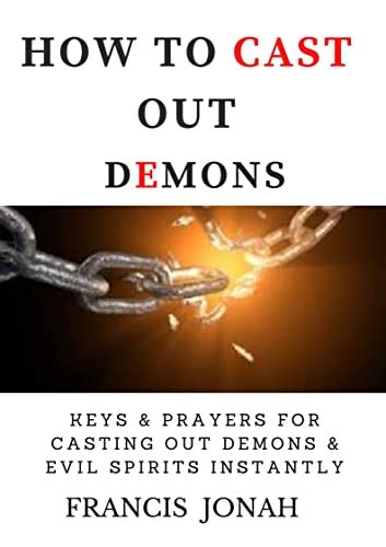 How To Cast Out Demons Keys And Prayers For Casting Out Devils And Evil Spirits Instantly