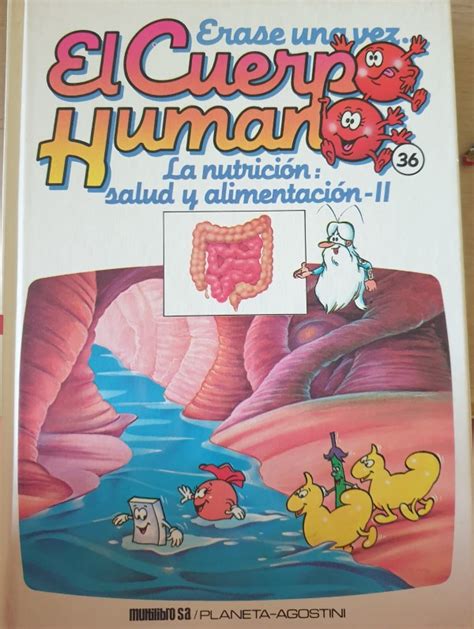 Erase Una Vez El Cuerpo Humano Tomo 36 La Nutricion Salud Y Alimentacion Ii 1987