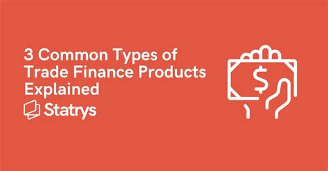 common types  trade finance products explained statrys