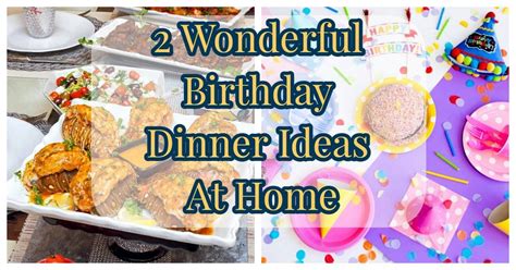 2 Wonderful Birthday Dinner Ideas At Home Easy And Healthy Recipes