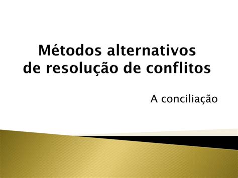 PPT Métodos alternativos de resolução de conflitos PowerPoint