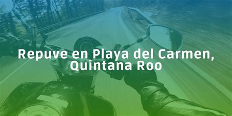 Consulta El Repuve En Playa Del Carmen Quintana Roo Y Evita Problemas