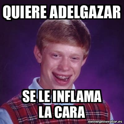 Meme Bad Luck Brian Quiere Adelgazar Se Le Inflama La Cara